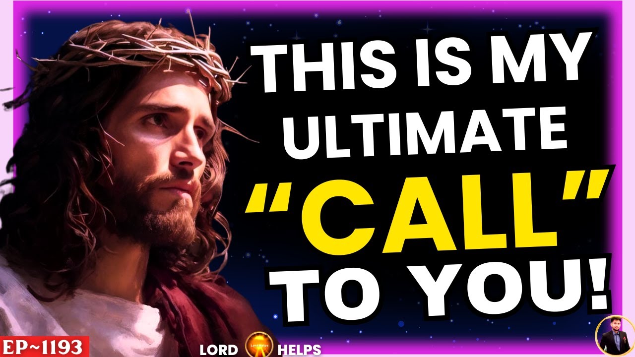 ðŸ”¥JESUS SAYS - "DON'T MISS OUT MY ULTIMATE CALL" | God's Message Today #Prophecy | Lord Helps Ep~1193