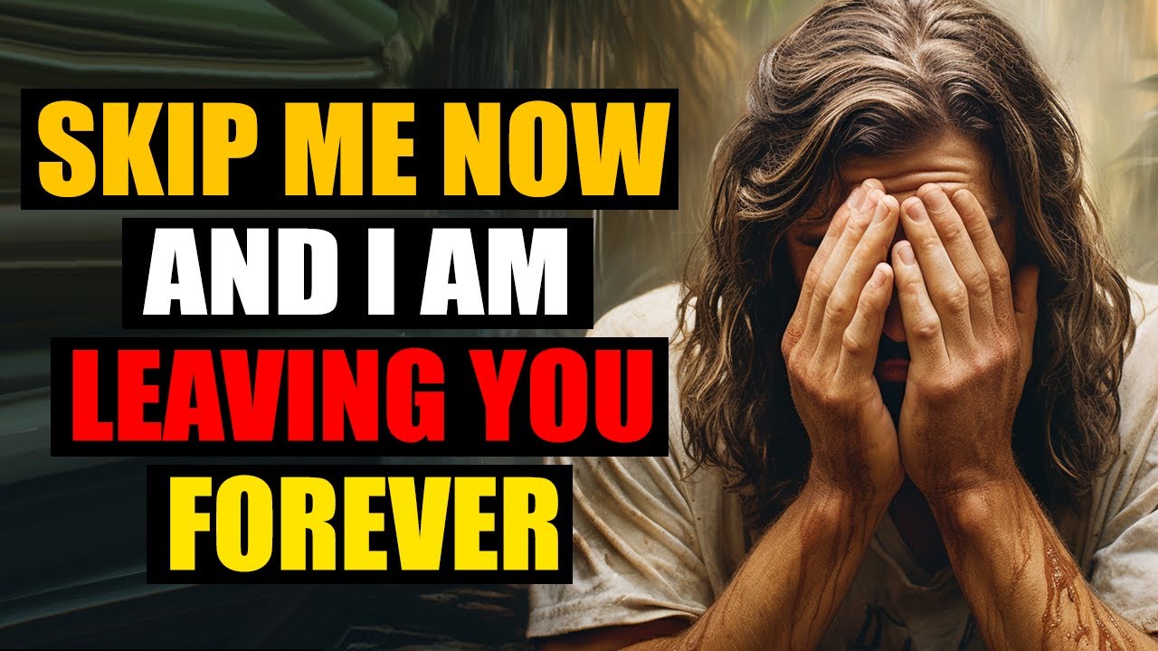 God Says: Skip Me Now And I Am Leaving You Forever | God Message For You Today | Jesus Affirmations