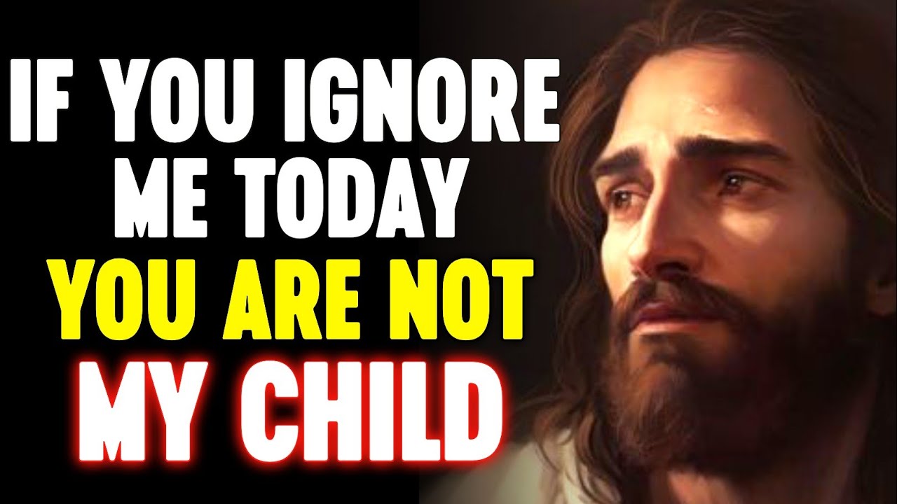 ðŸ›‘ God Says; If You Ignore Me Today You Are Not My Child âœ‹| God Message For You Today.
