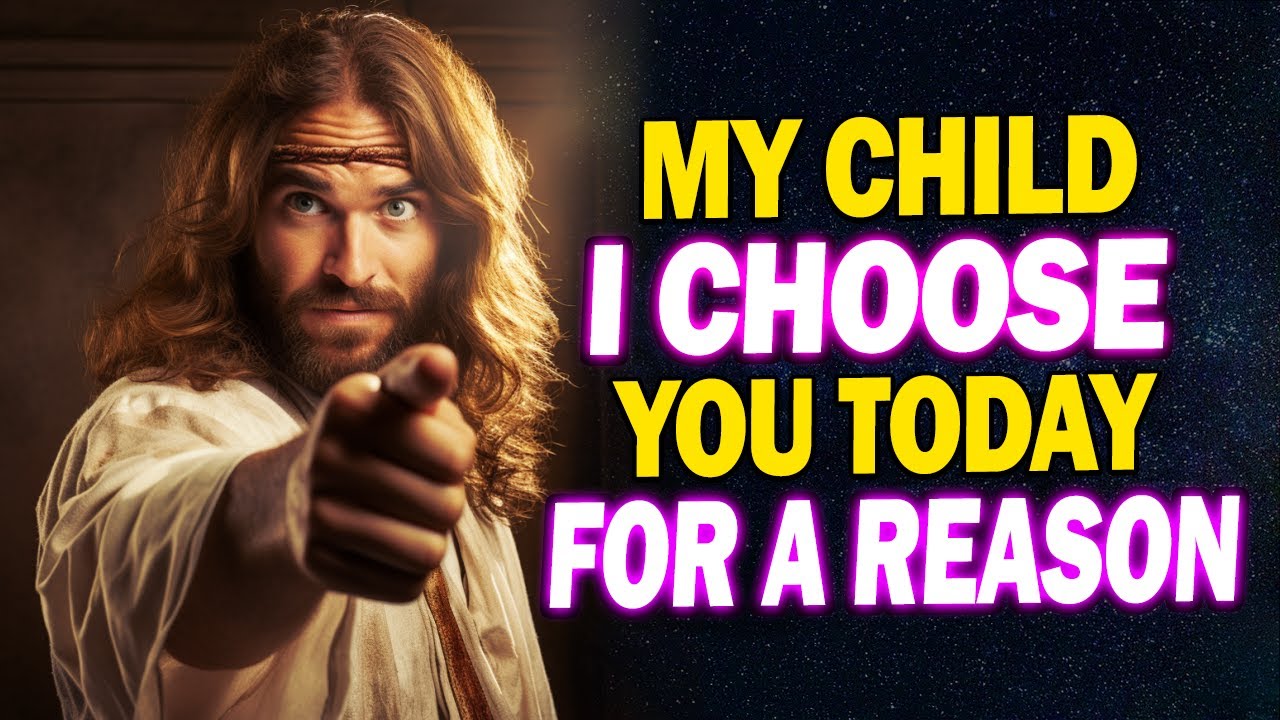 God Says: My Child I Choose You Today For A Reason | God Message For You Today | Jesus Affirmations
