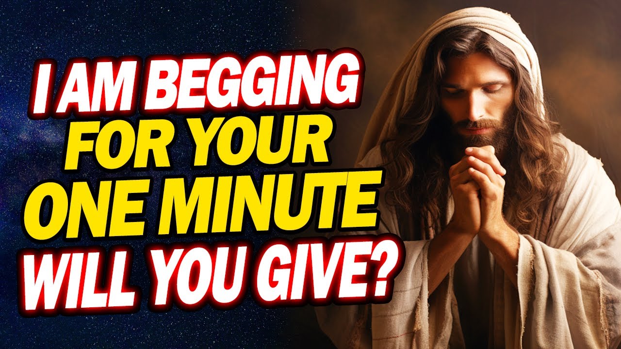 God Is Begging For Your 1 Minute Will You Give? It's Urgent | Jesus | God's message for you today