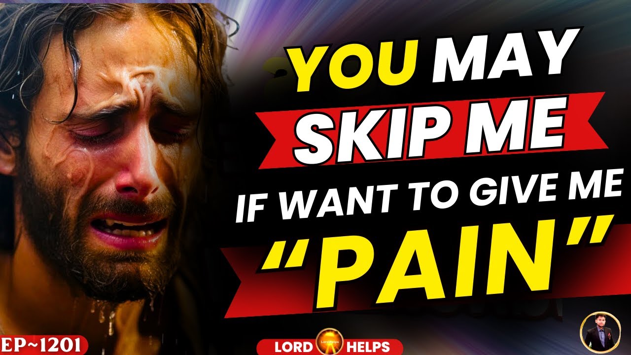 JESUS- "YOU MAY SKIP ME IF YOU'RE HAPPY WITH IT | God's Message Today #Jesus | Lord Helps Ep~1201