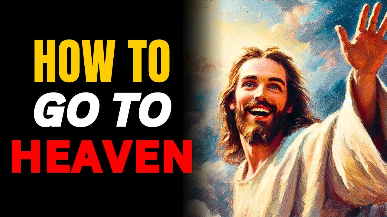 How to Go to Heaven When You Die: Godâ€™s Message for YouðŸ™�God Bless You