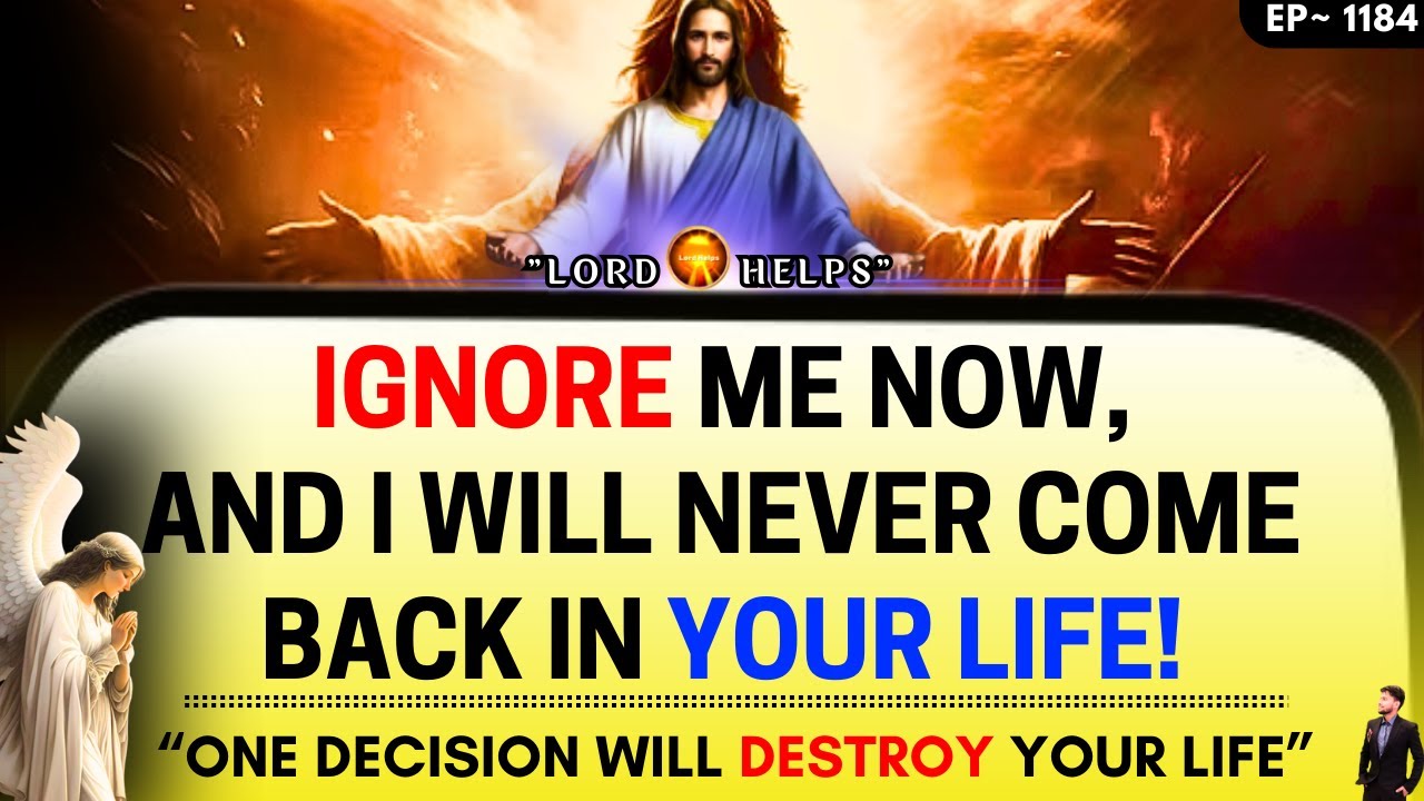 JESUS- "IGNORE ME NOW AND I WILL LEAVE YOU