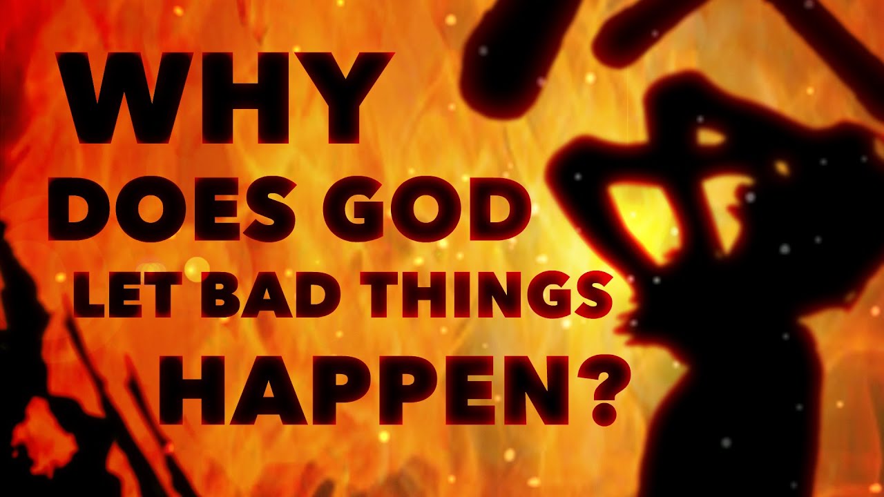 Why do bad things happen if God is good?