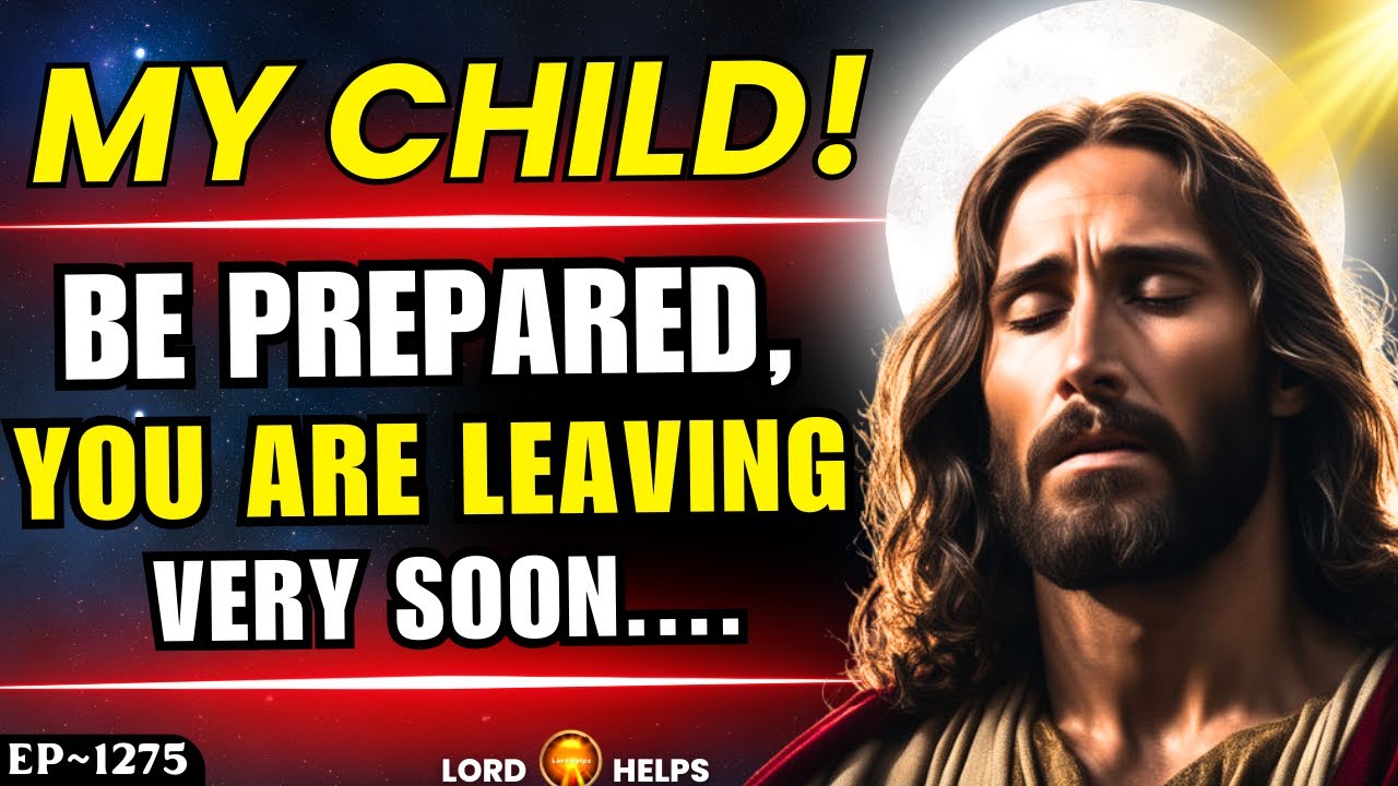 God Says, “BE READY, YOU ARE LEAVING…. God’s Message Now