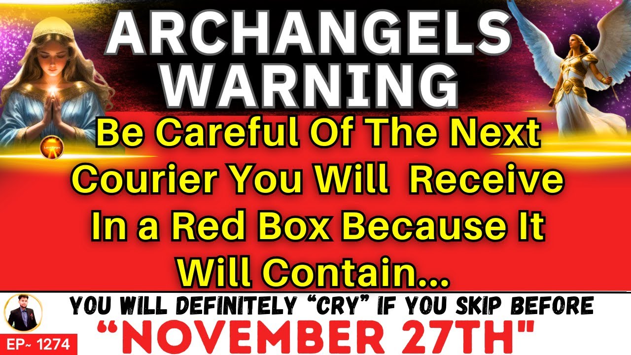 YOUR ARCHANGELS- “BE CAREFUL OF THE NEXT RED BOX COURIER BECAUSE