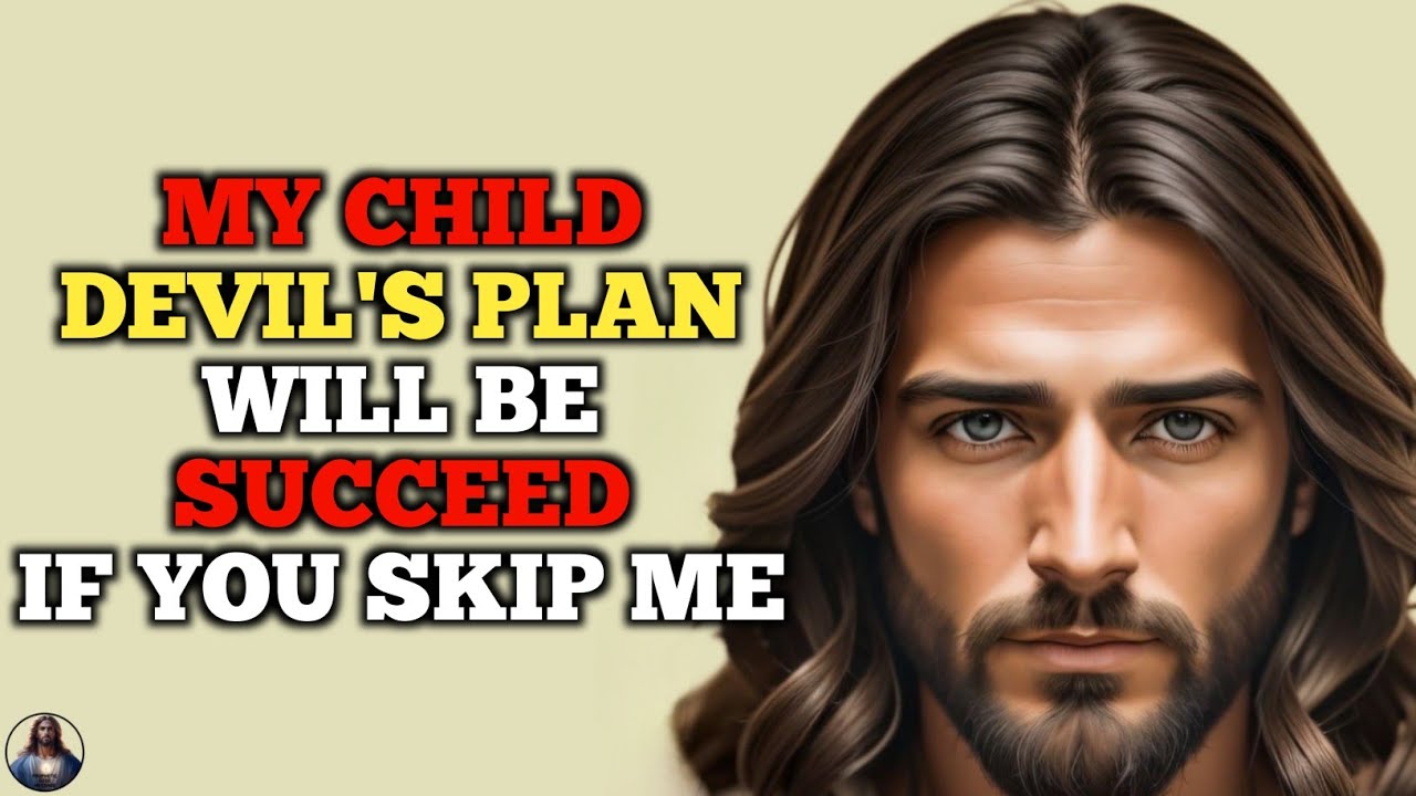 GOD SAYS: MY CHILD "DEVIL'S PLAN WILL SUCCEED