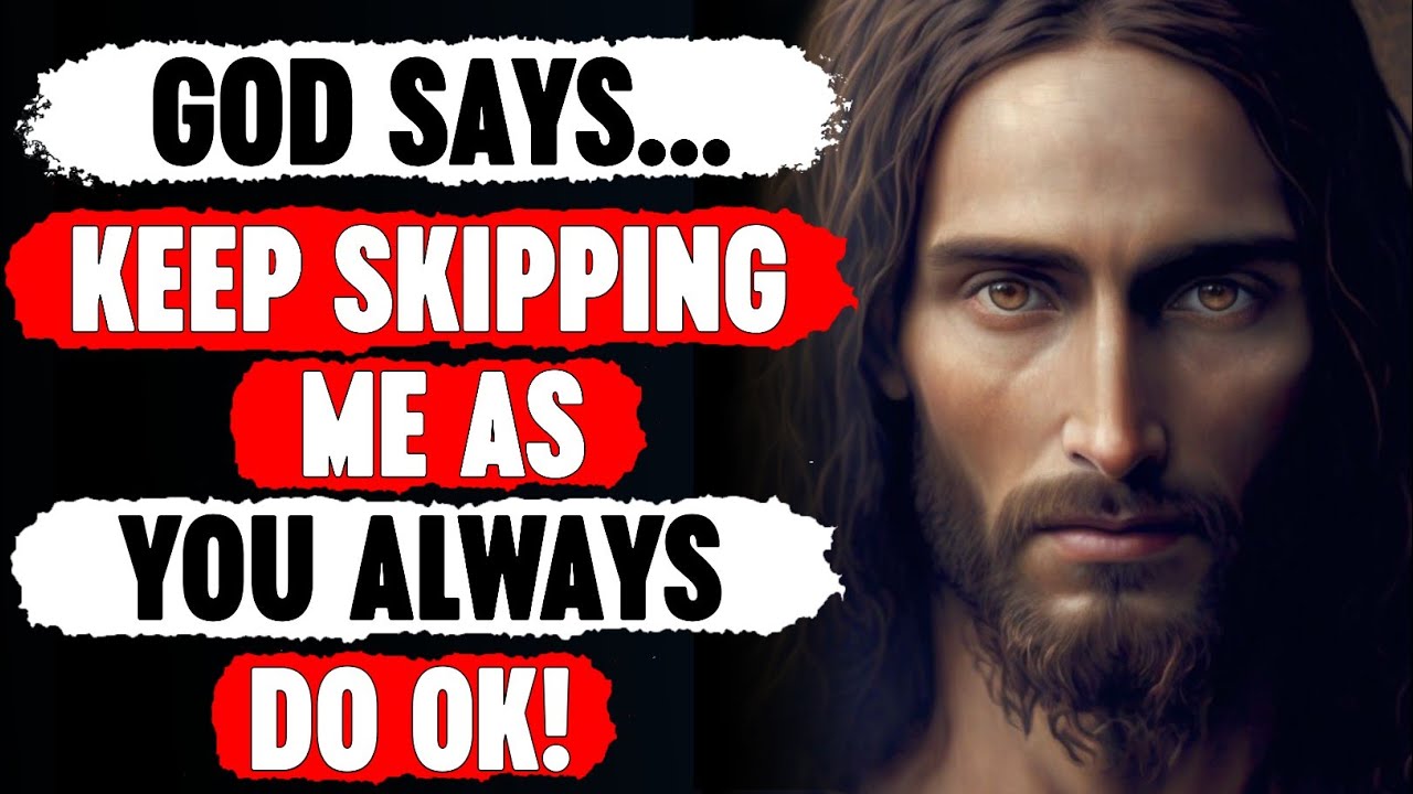 God Says; Keep Skipping Me As You Always Do Ok‼️| God Says Today | God's Pray