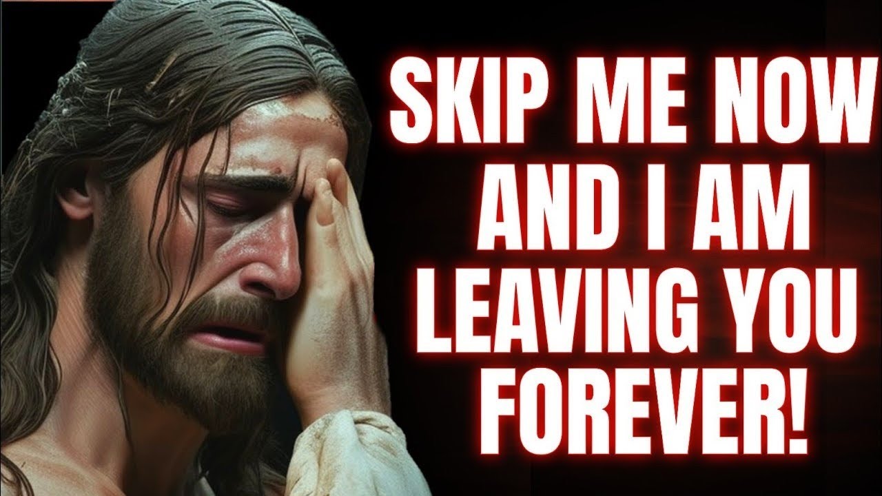 God Says, Skip Me Now! And I Am Leaving You For Forever | gods message