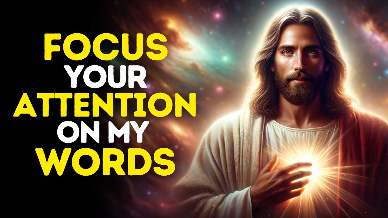 Focus Your Attention on My Words | Gods message today