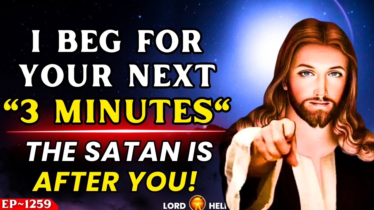 God Says, "THE SATAN IS AFTER YOU, PLEASE HEAR ME OUT" ðŸ‘† God's Message Today