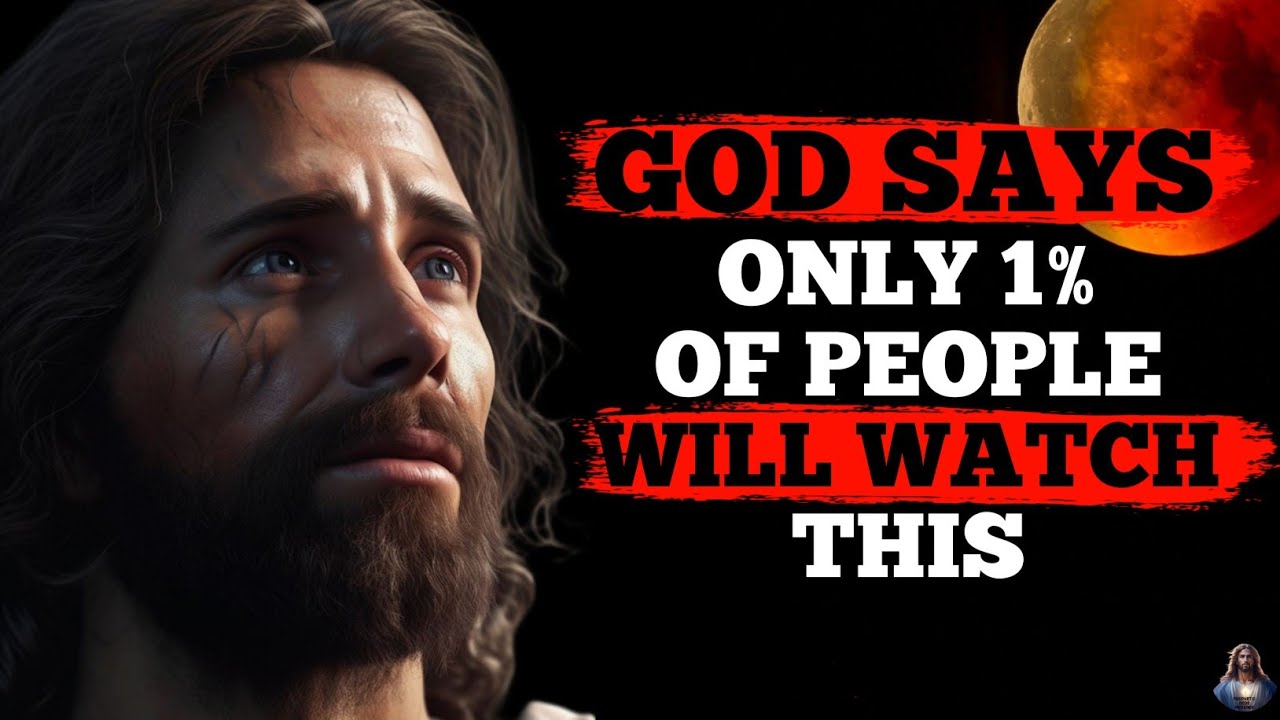 GOD SAYS “ONLY 1% OF PEOPLE WILL WATCH THIS