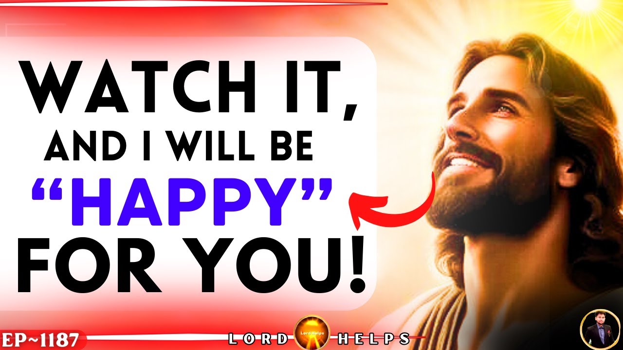 GOD SAYS- WATCH IT & I WILL BE HAPPY FOR YOU"