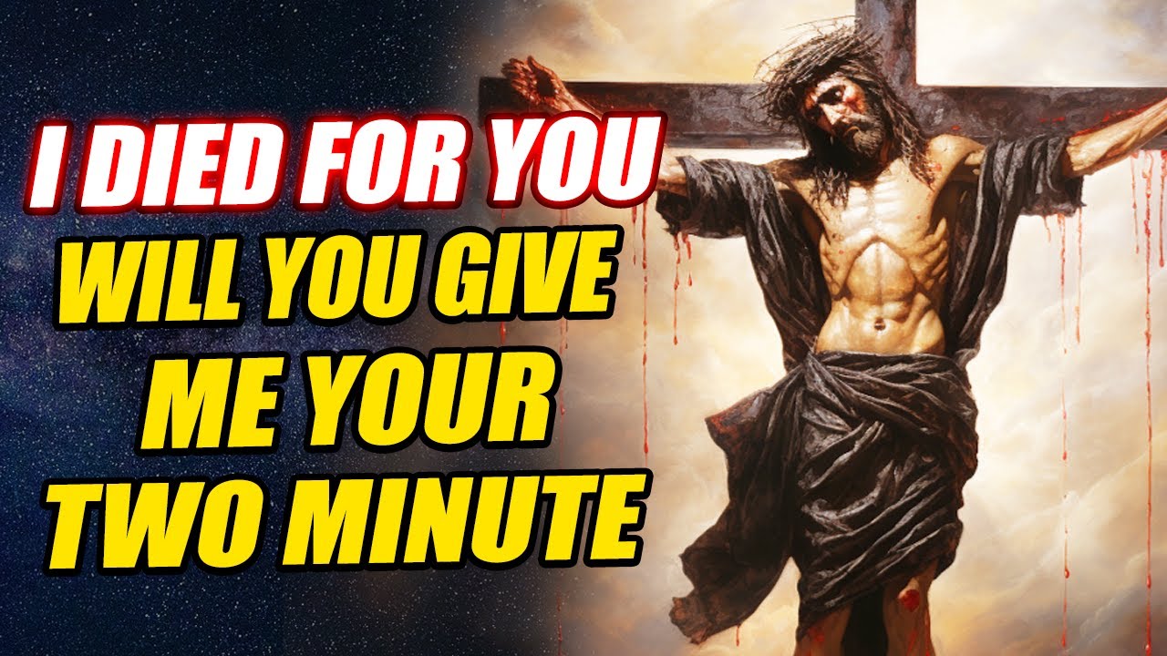 Jesus is begging for your 2 minute, Will You Give? | God Message For You Today | Jesus Affirmations
