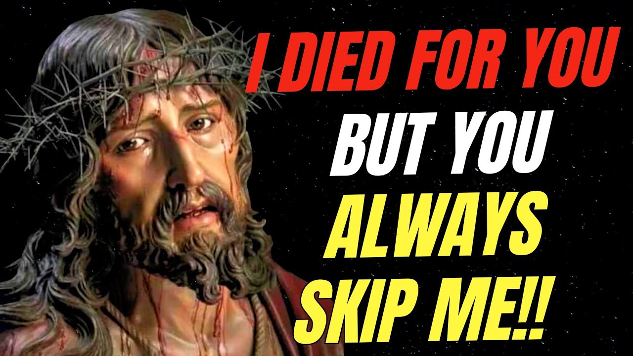 Jesus: I Died For You But You Always Skip Me