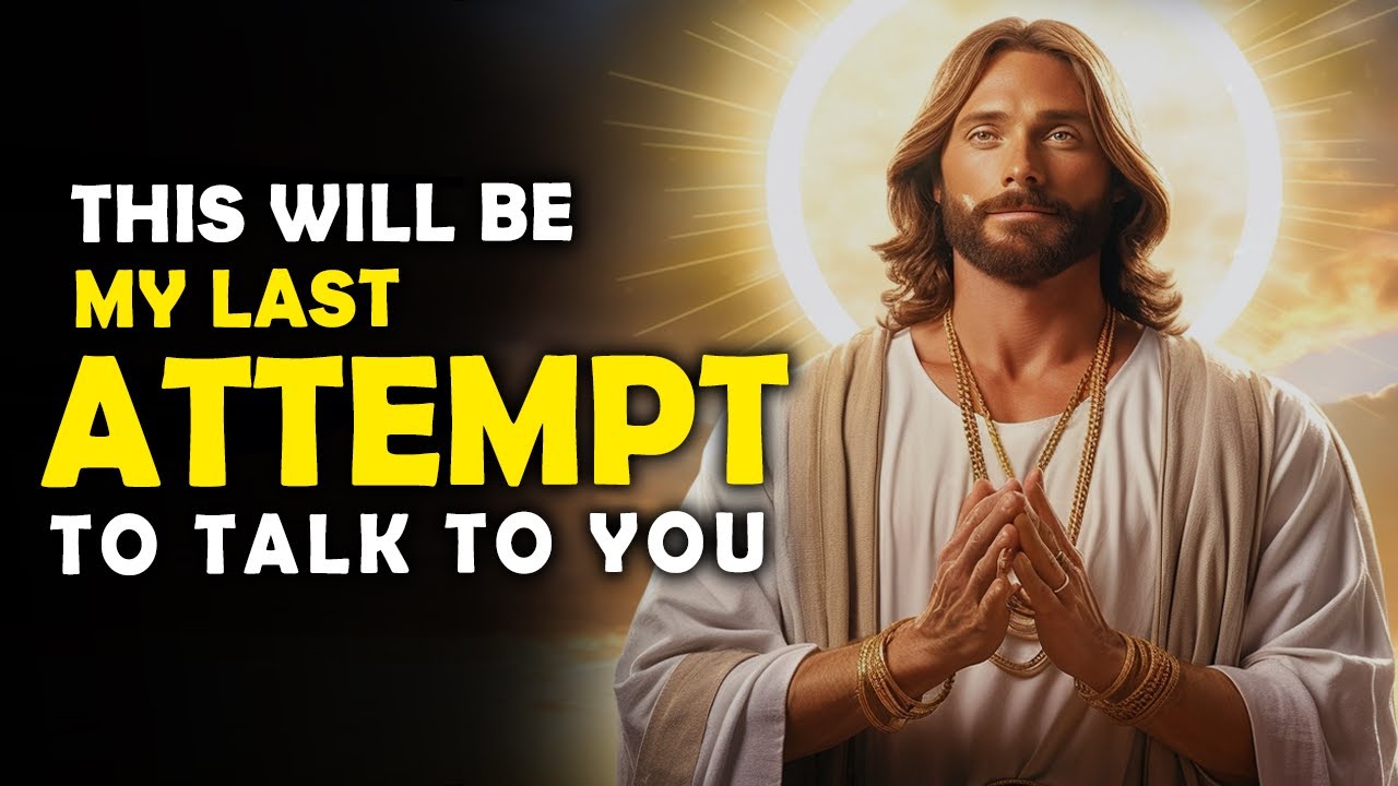 God says: This is My Last Attempt To Talk To You