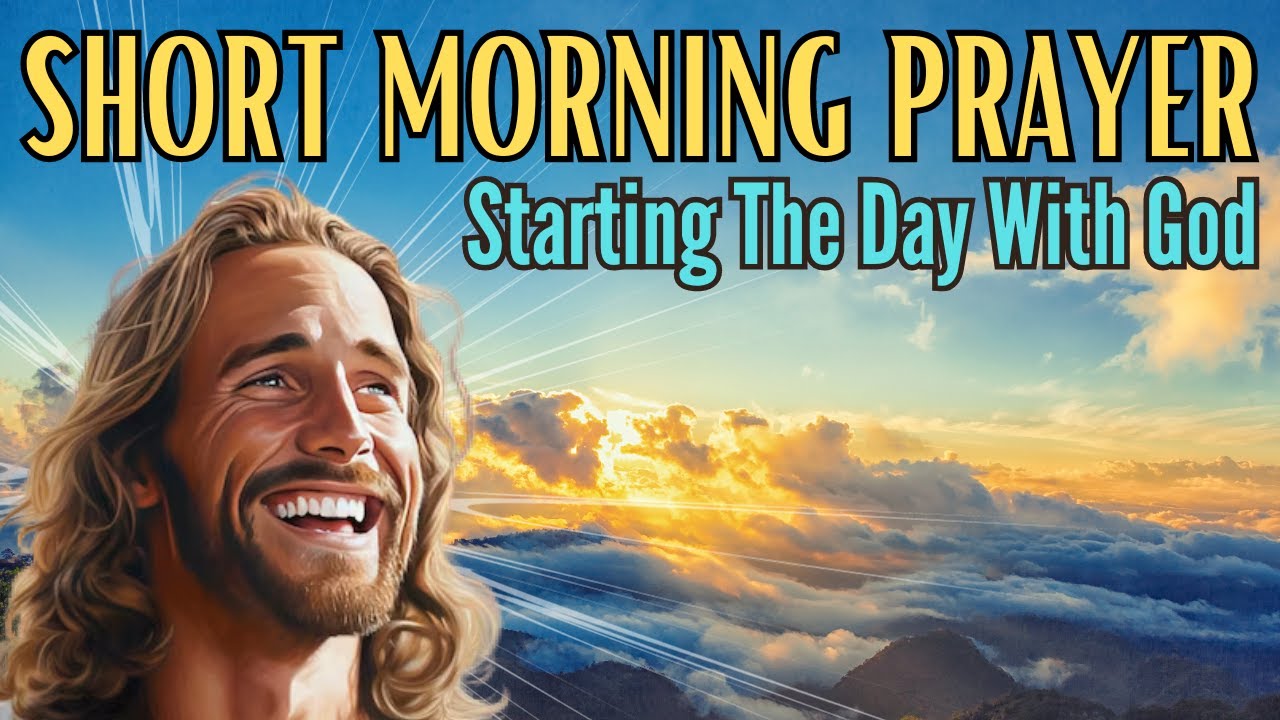 SHORT MORNING PRAYER – Starting The Day With God