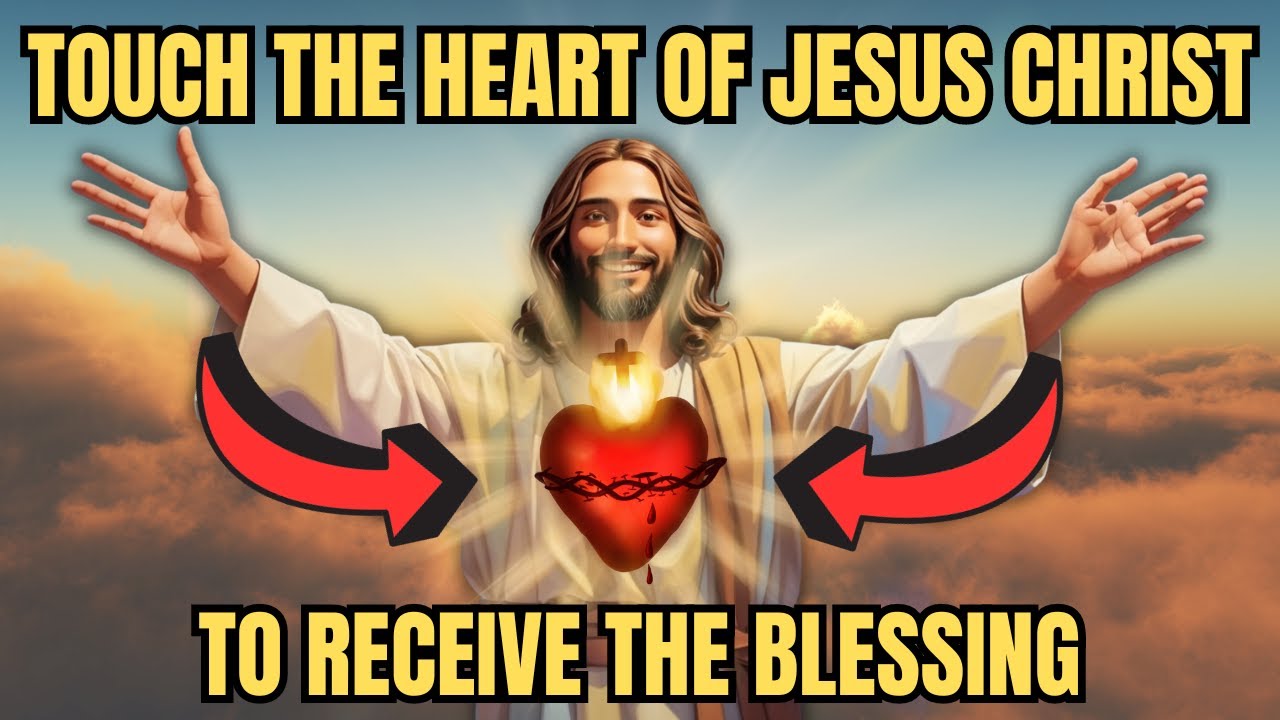 🤩 RECEIVE YOUR BLESSING – TOUCH THE HEART OF JESUS CHRIST