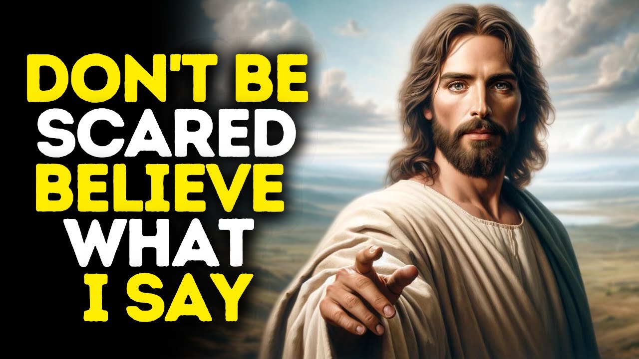 Don’t be Scared and Believe What I Say | God Message Today