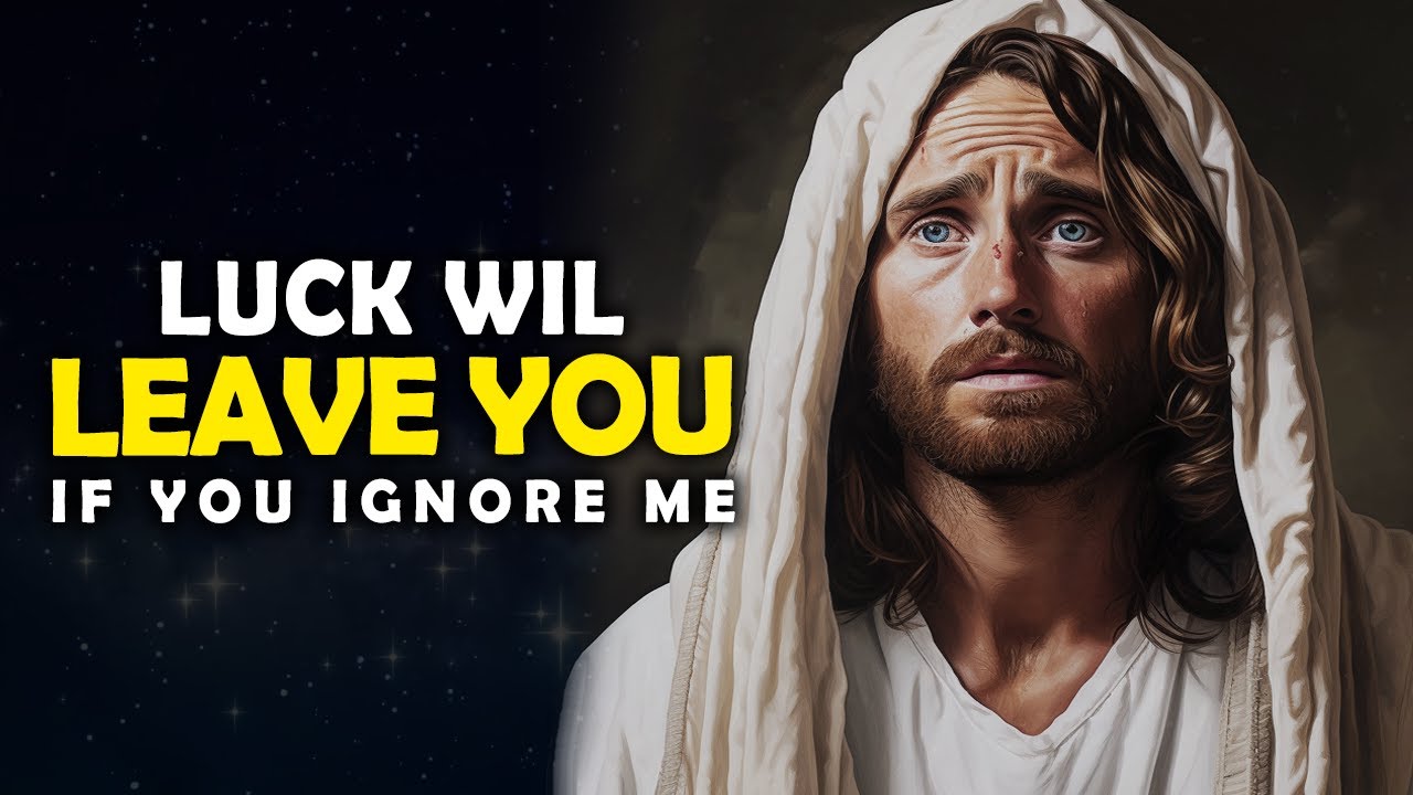 God says: Luck will Leave You If You ignore Me | Jesus Affirmations