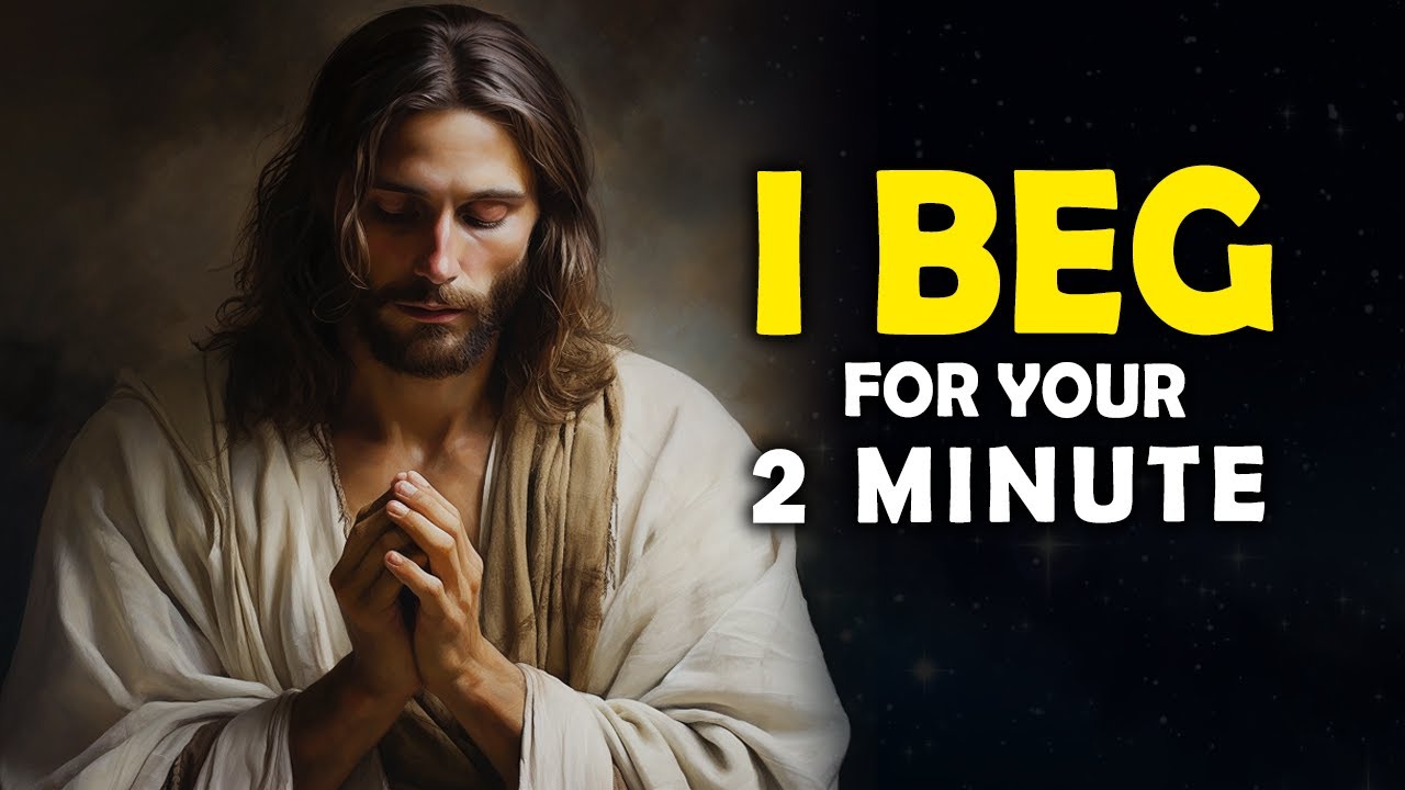 God Says: I Beg For Your 2 Minutes, Will You Give? | Jesus Affirmations | God Message Today