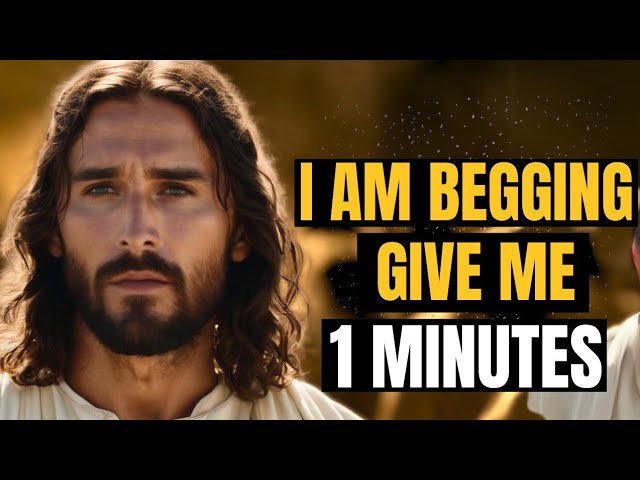 GOD IS BEGGING YOU FOR YOUR 1 MINUTES || GOD’S MESSAGE FOR YOU TODAY