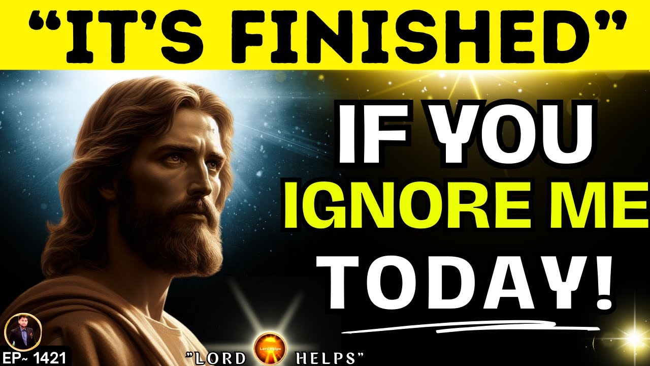 🛑”IT’S FINISHED IF YOU IGNORE ME TODAY”- JESUS | God’s Message Today #god #Jesus Lord Helps Ep~1421