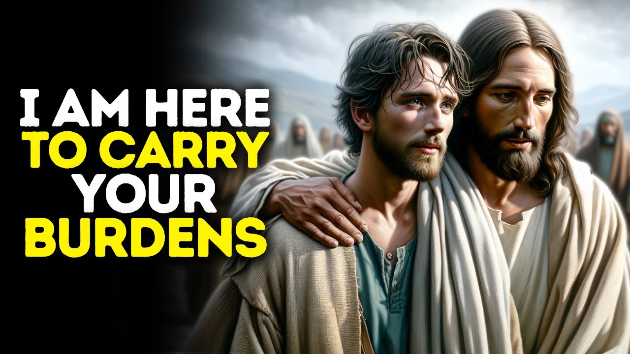 I Am Here to Carry Your Burdens | God Message Today