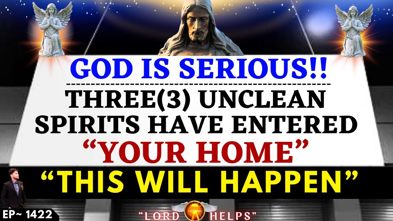 A SERIOUS SIGN!- ” THREE (3) UNCLEAN SPIRITS IN YOUR HOME “👆 Archangel Michael | Lord Helps Ep -1422