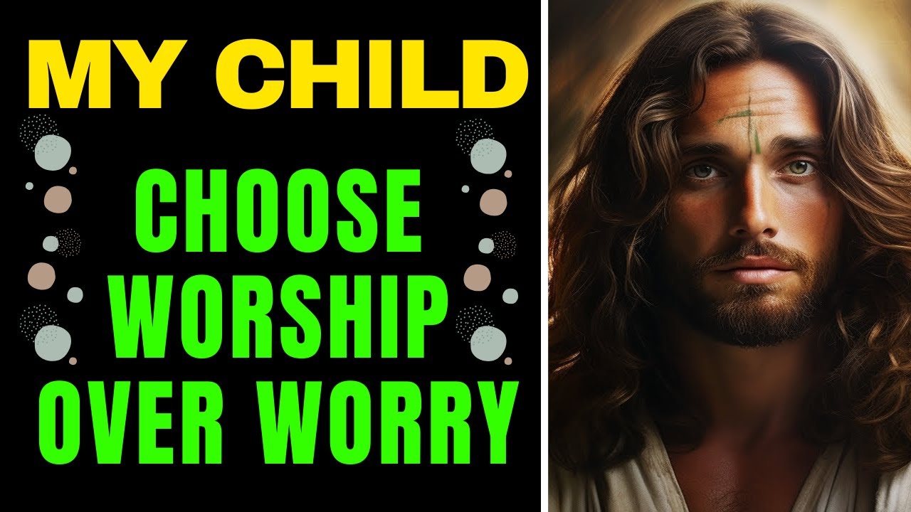 God Says: Choose Worship Over Worry | God’s Daily Message | Daily Message From God