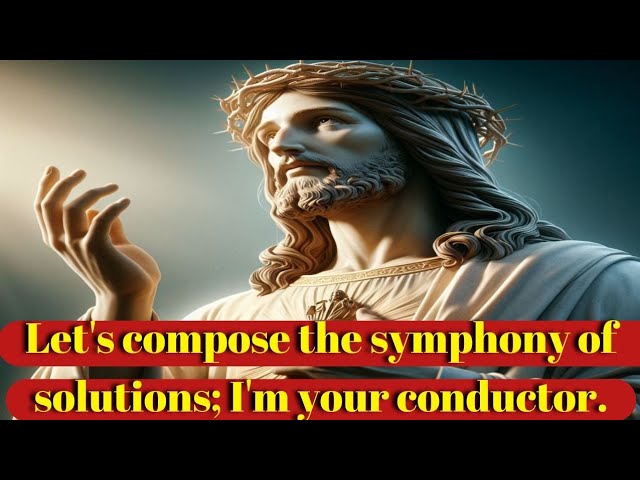 Let’s compose the symphony of solutions; I’m your conductor| Jesus message| #jesusmessage