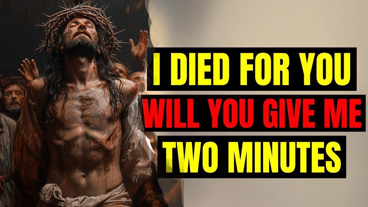 God Says: I Died For You, Will You Give Me Two Minutes? | God Message Today | Jesus message|