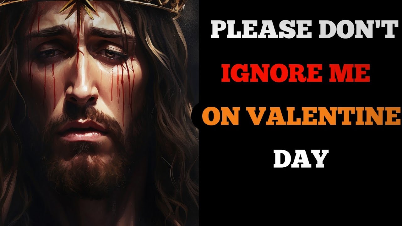 God Says : PLEASE DON’T IGNORE ME ON VALLENTINE DAY | God Message Today | God Message