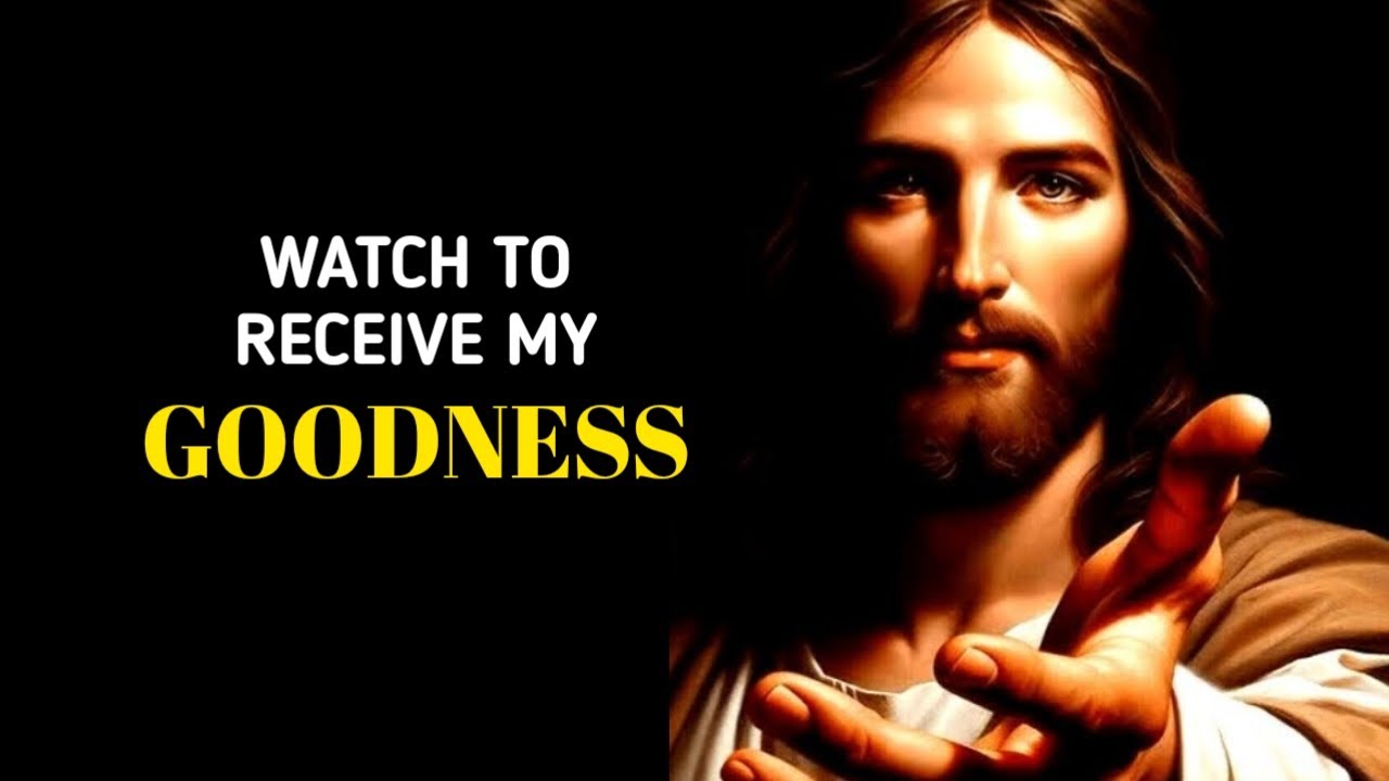 Watch To Receive My Goodness | God Message Today | God’s Daily Message