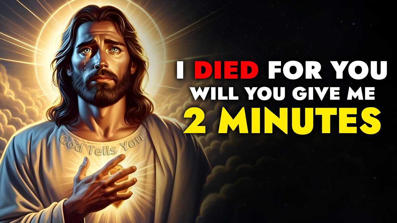 God Says ➨ I Died for You, Will You Give Me 2 Minutes? | God Message Today For You | God Tells