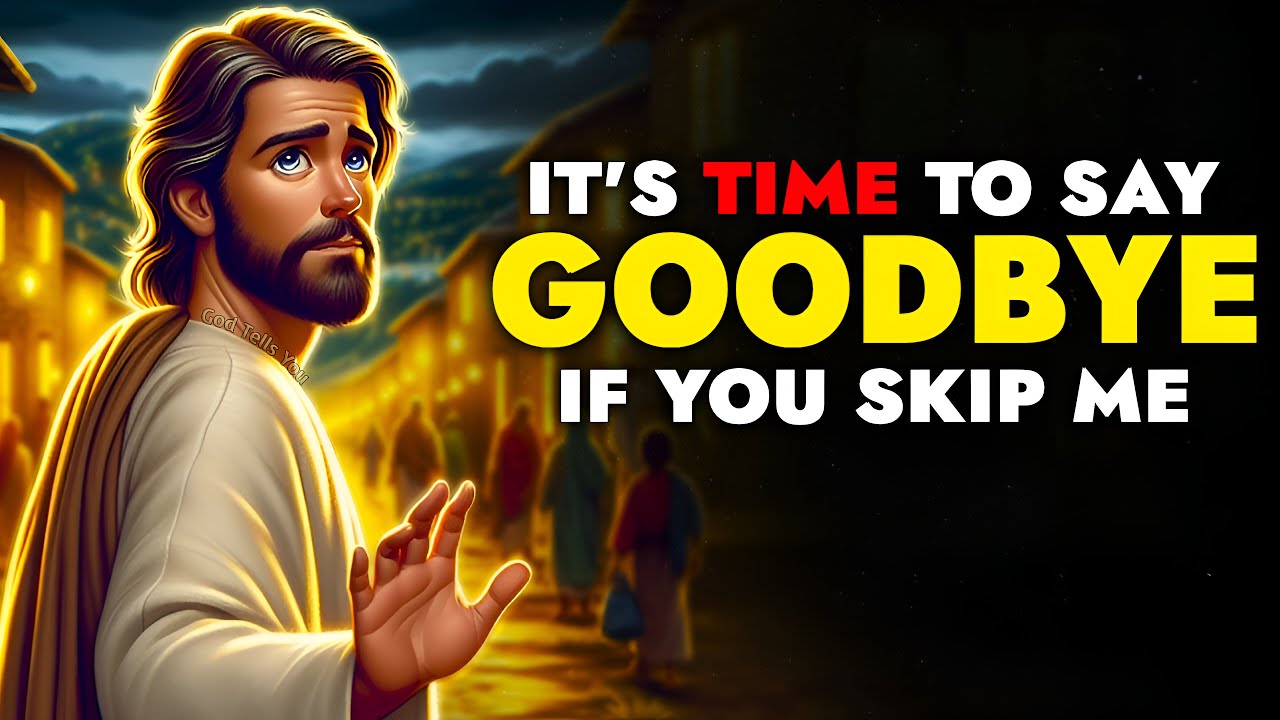 God Says ➨ If You Want to Say Goodbye, Then Skip Me | God Message Today | God Tells