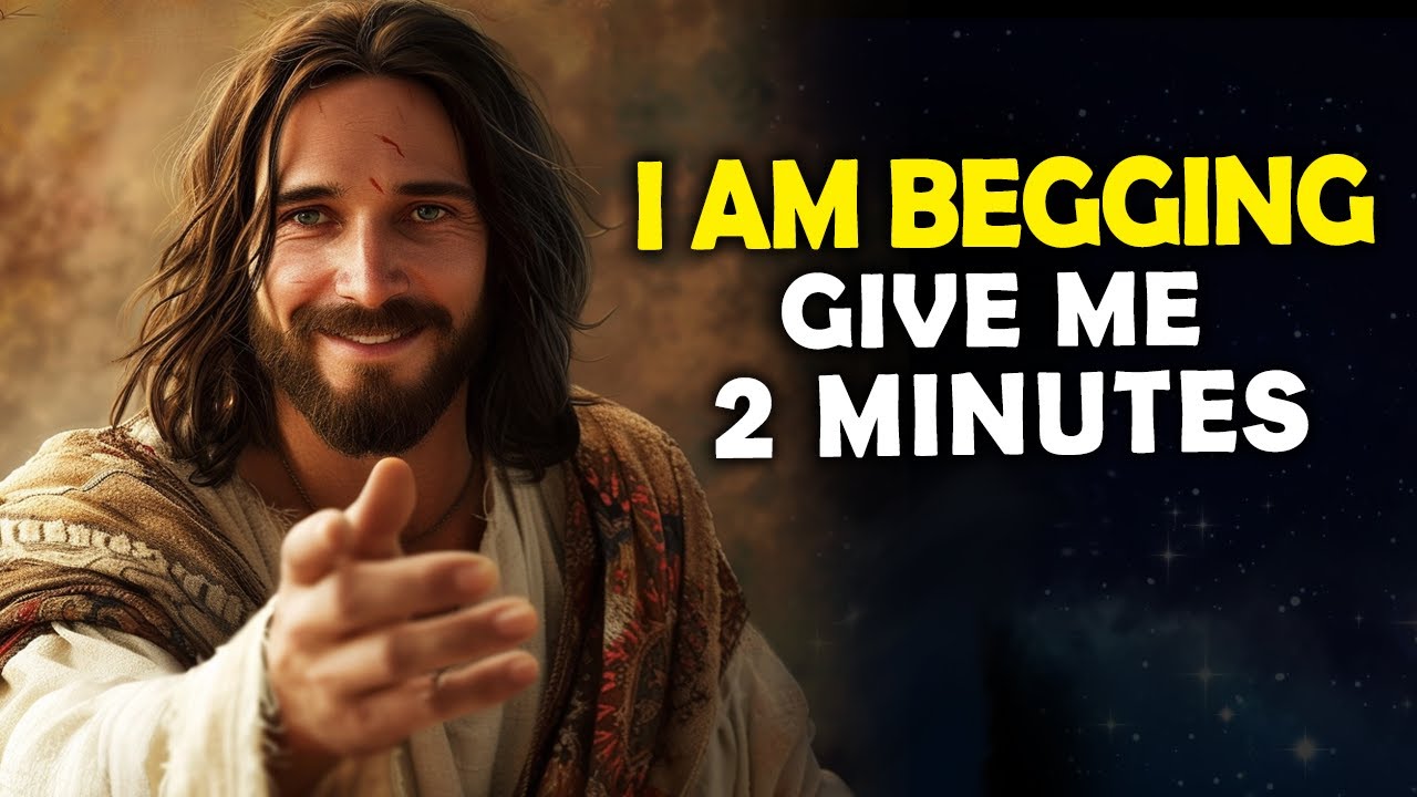 God Says: I Am Begging Give Me 2 Minutes | Jesus Affirmations | God Message Today