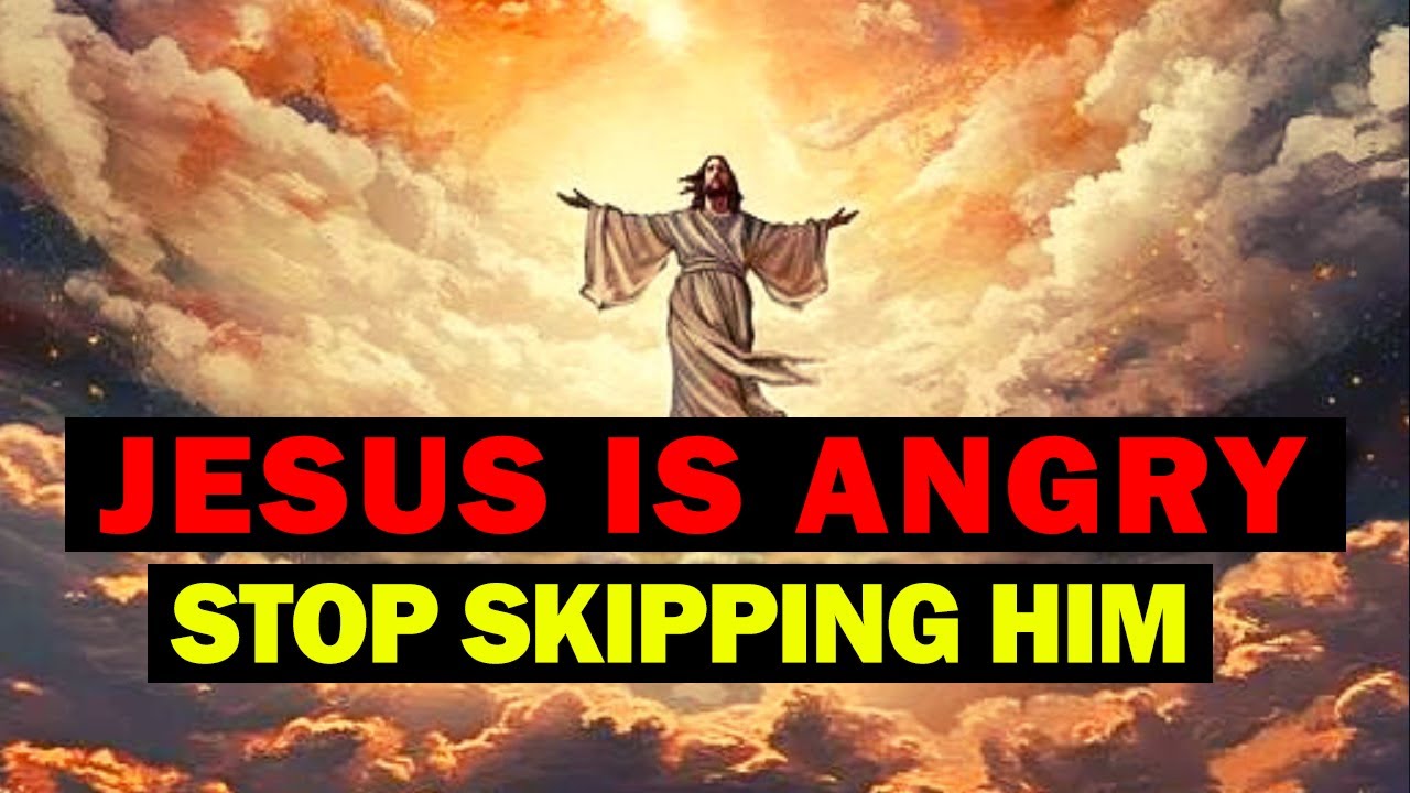 Jesus Is Angry, Stop Skipping Him | Jesus Affirmations | God Message Today