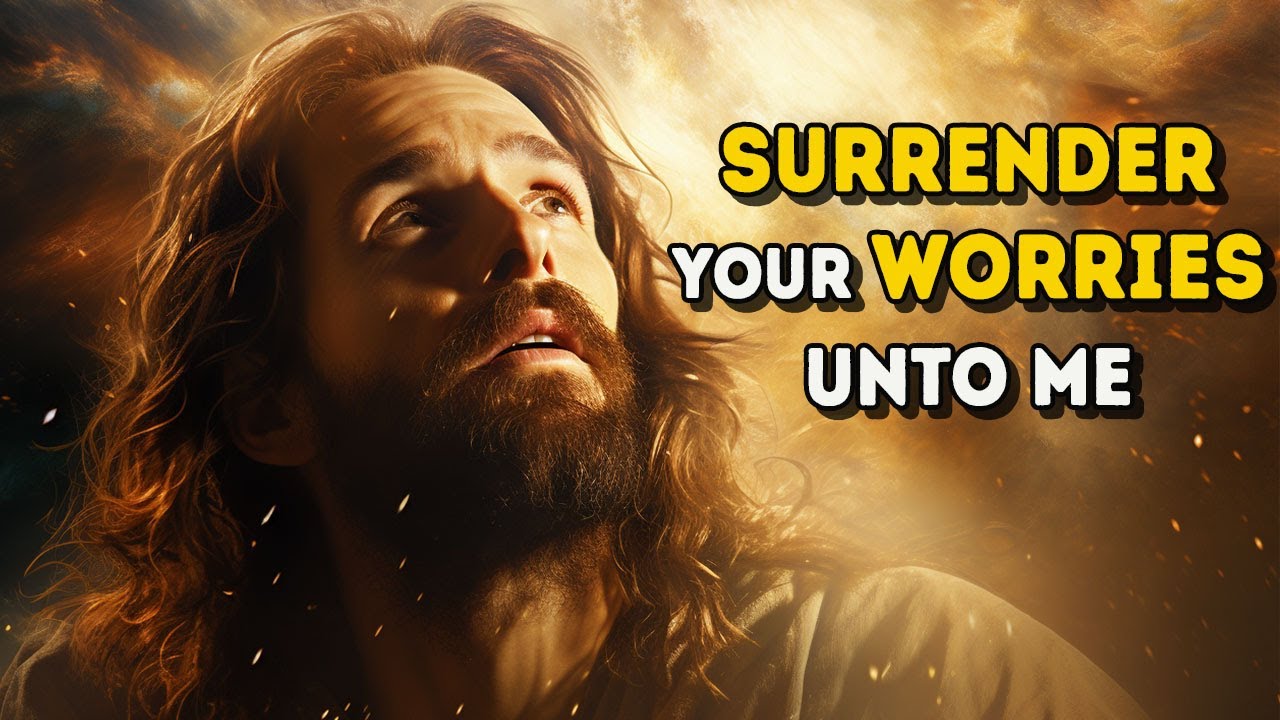 Surrender Your Worries Unto Me | God Message Today | Jesus Message |