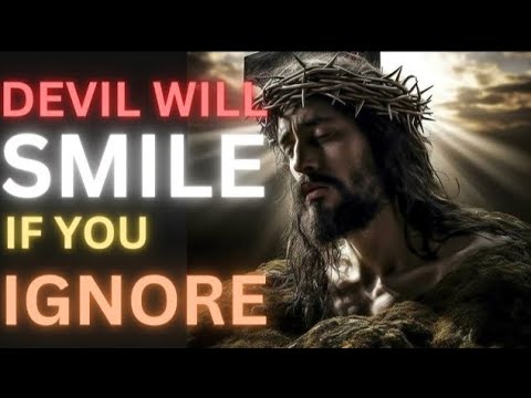 DEVIL WILL SMILE IF YOU IGNORE | JESUS DIVINE INSPIRATION……