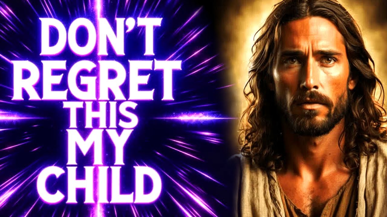 MY CHILD DON’T REGRET IT | God Message Today | God Message For You | Gods Message Now | God Helps