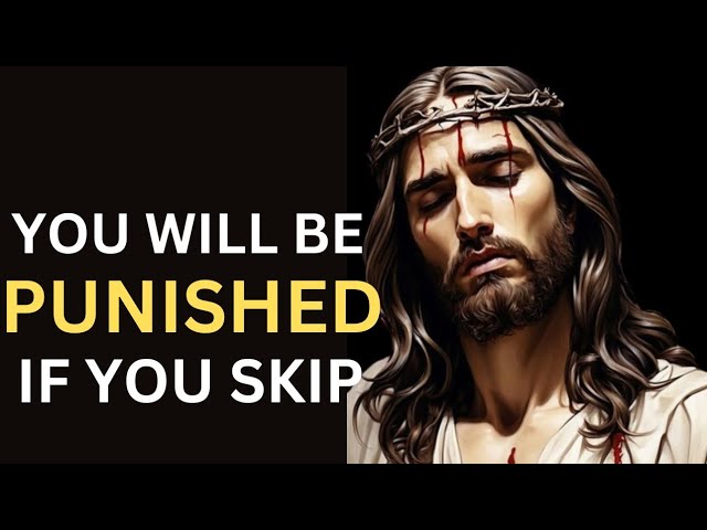 YOU WILL BE PUNISHED IF YOU SKIP | JESUS DIVINE INSPIRATION….