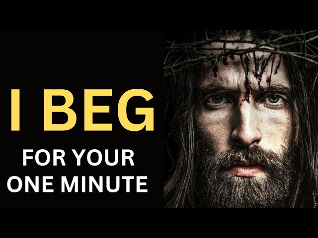 I BEG FOR YOUR ONE MINUTE | JESUS DIVINE INSPIRATION….