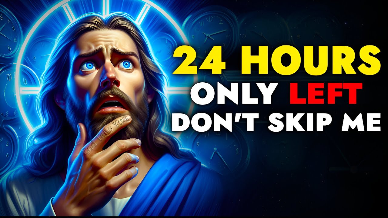 God Says ➨ Only 24 Hours Left Don’t Ignore My Child | God Message Today For You | God Tells