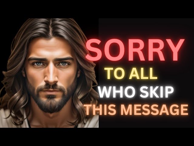 SORRY TO ALL WHO SKIP THIS MESSAGE | JESUS DIVINE INSPIRATION….