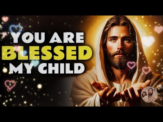 Gods Message Now➨ My Child! You Are Blessed | God Message Today |