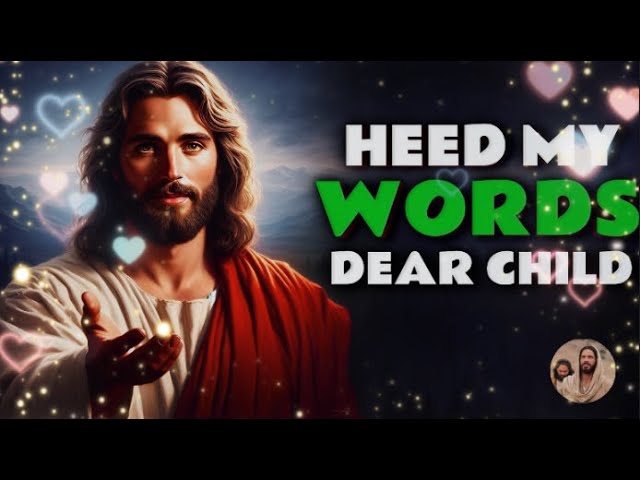 Gods Message Now➨ Dear Child, Heed my Words | God Message Today |