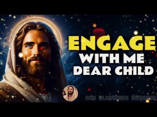 Gods Message Now➨ Engage With Me, Dear Child | God Message Today |