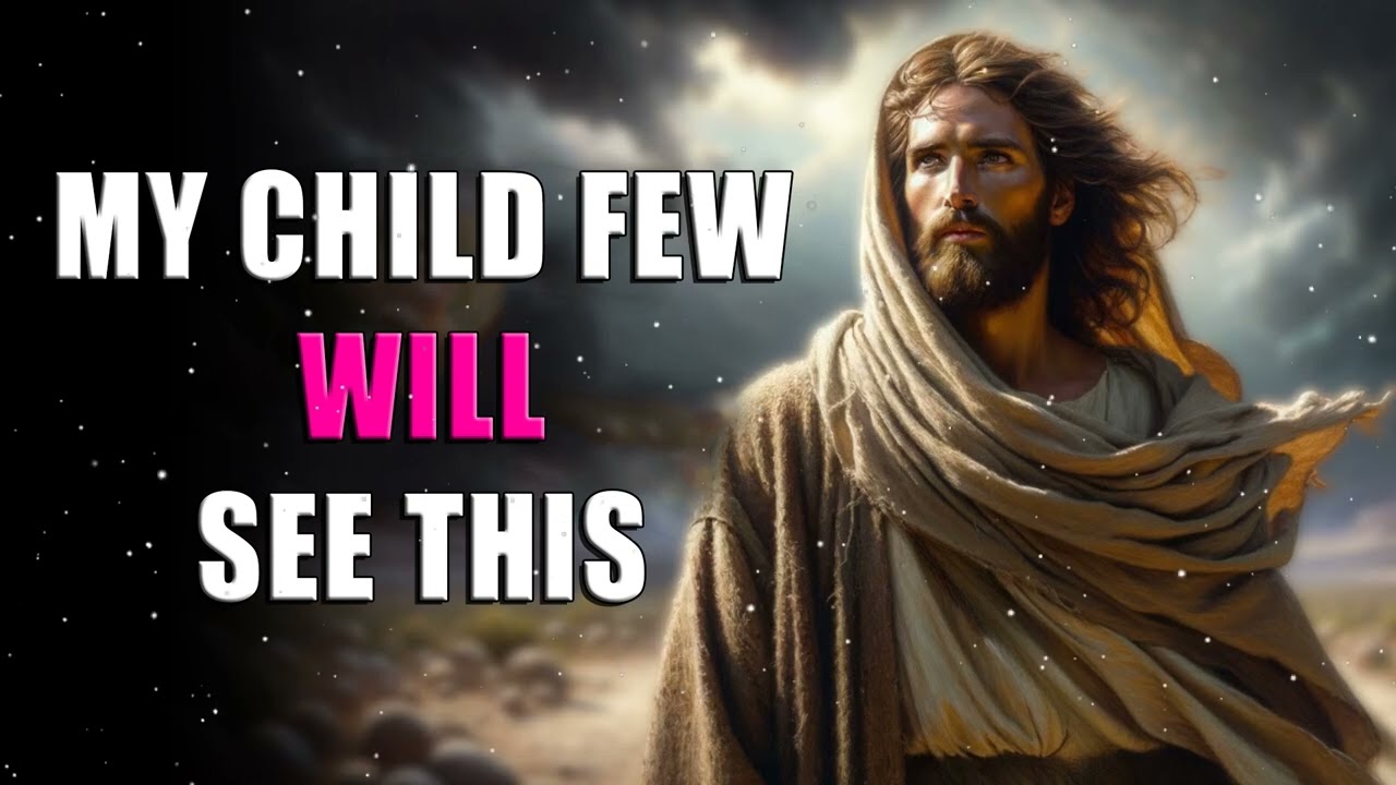 MY CHILD FEW WILL SEE THIS | God Message Today | God Message For You | Gods Message Now